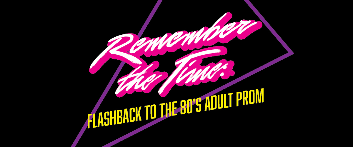 Remember the Time:  Flashback to the 80's Adult Prom 